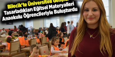 Bilecik'te üniversiteli gençler tasarladıkları eğitsel materyalleri anaokulu öğrencileriyle buluşturdu