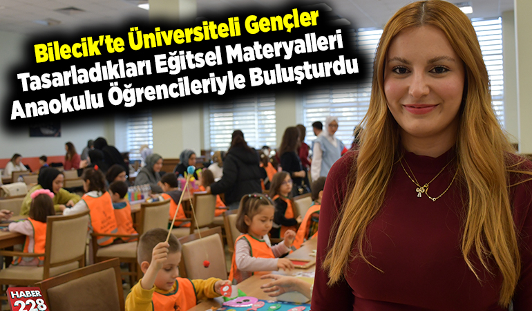 Bilecik’te üniversiteli gençler tasarladıkları eğitsel materyalleri anaokulu öğrencileriyle buluşturdu