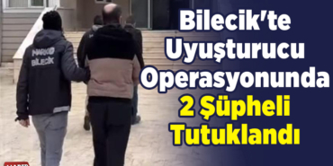 Bilecik'te uyuşturucu operasyonunda 2 şüpheli tutuklandı