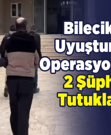 Bilecik'te uyuşturucu operasyonunda 2 şüpheli tutuklandı