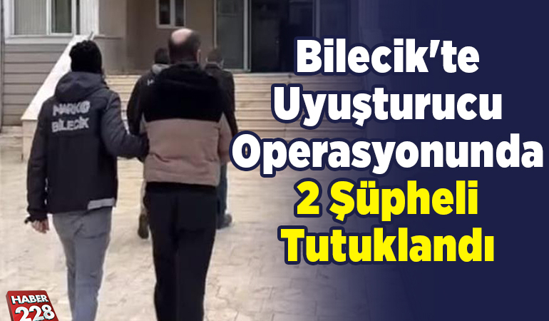 Bilecik’te uyuşturucu operasyonunda 2 şüpheli tutuklandı
