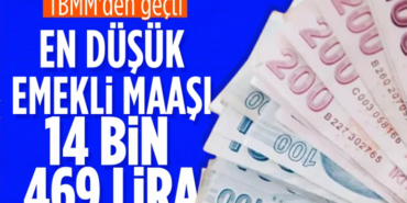 En düşük emekli maaşı 14 bin 469 lira oldu