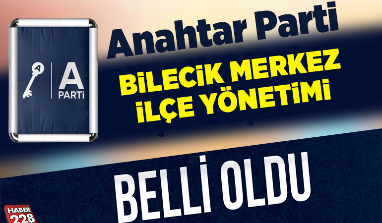 ANAHTAR PARTİ BİLECİK MERKEZ İLÇE YÖNETİMİ BELLİ OLDU