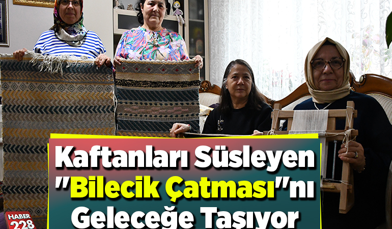 Kaftanları süsleyen “Bilecik çatması”nı geleceğe taşıyor