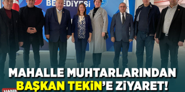 MAHALLE MUHTARLARINDAN BAŞKAN TEKİN'E ZİYARET