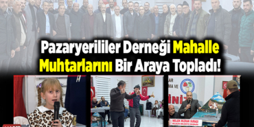 Pazaryerililer Derneği Mahalle Muhtarlarını Bir Araya Topladı!