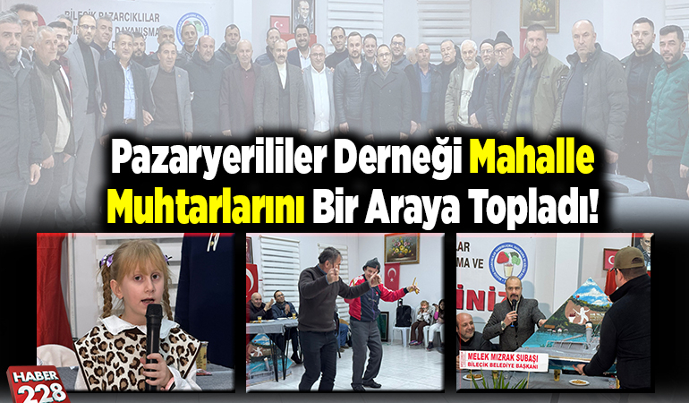 Pazaryerililer Derneği Mahalle Muhtarlarını Bir Araya Topladı!