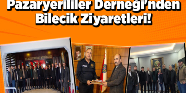 Pazaryerililer Derneği'nden Bilecik Ziyaretleri!