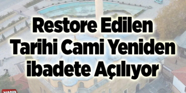 Restore edilen tarihi Cami yeniden ibadete açılıyor