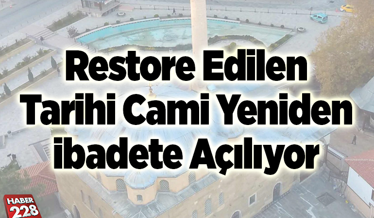Restore edilen tarihi Cami yeniden ibadete açılıyor
