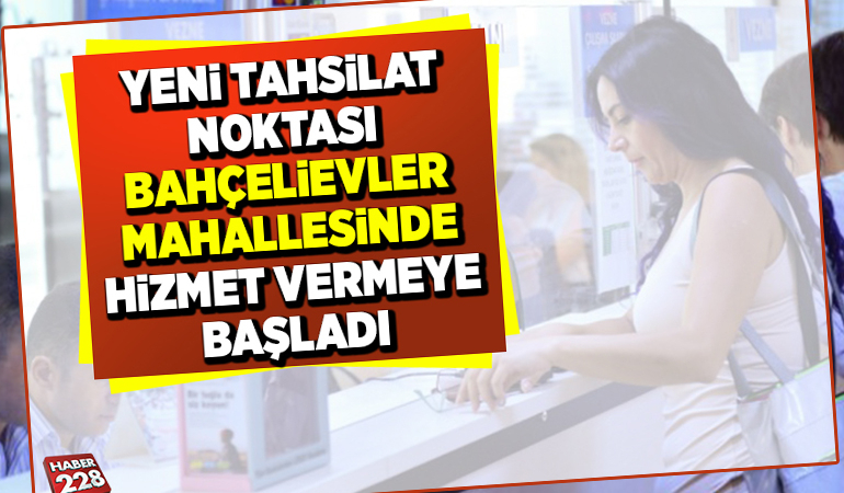 YENİ TAHSİLAT NOKTASI BAHÇELİEVLER MAHALLESİNDE HİZMET VERMEYE BAŞLADI