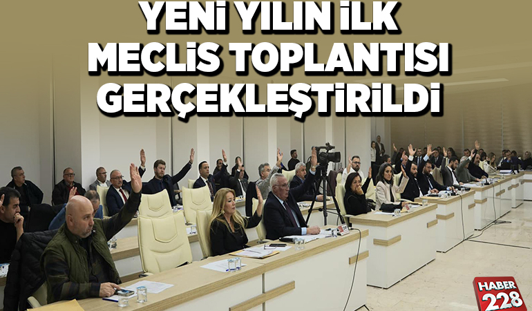 YENİ YILIN İLK MECLİS TOPLANTISI GERÇEKLEŞTİRİLDİ