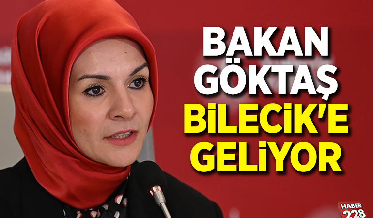 BAKAN GÖKTAŞ BİLECİK’E GELİYOR