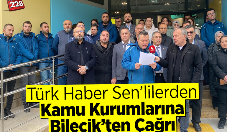 Türk Haber Sen’lilerden Kamu Kurumlarına Bilecik’ten Çağrı