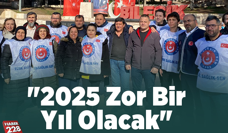 Türk Sağlık-Sen Bilecik Başkanı Genç: “2025 Zor Bir Yıl Olacak”