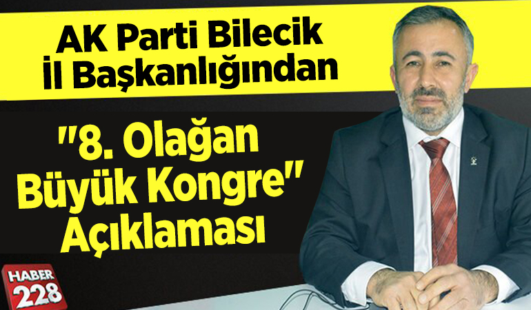 AK Parti Bilecik İl Başkanlığından “8. Olağan Büyük Kongre” açıklaması