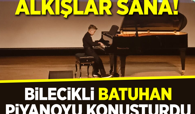 BİLECİKLİ BATUHAN PİYANOYU KONUŞTURDU