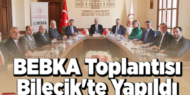 BEBKA Toplantısı Bilecik'te Yapıldı