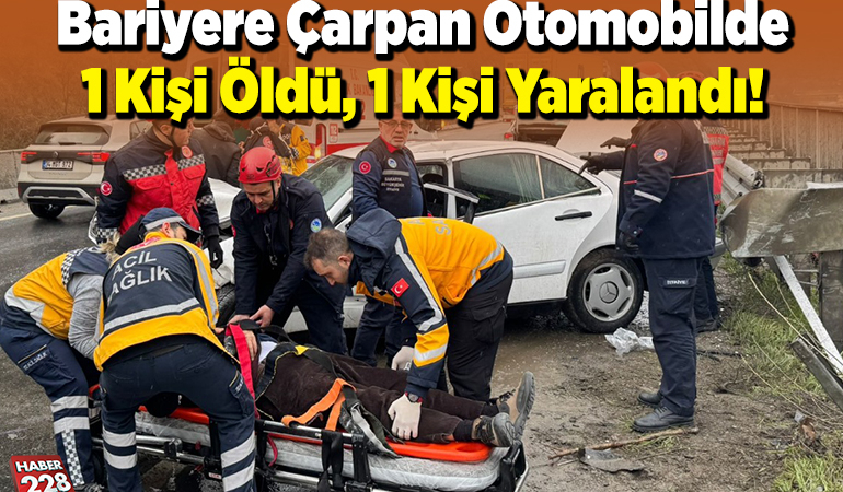 Bariyere çarpan otomobilin sürücüsü öldü, 1 kişi yaralandı!