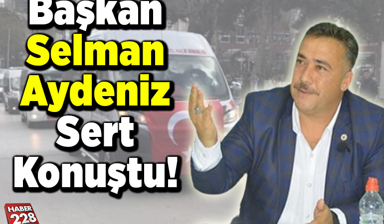 Başkan Selman Aydeniz’den Zam Tepkisi!