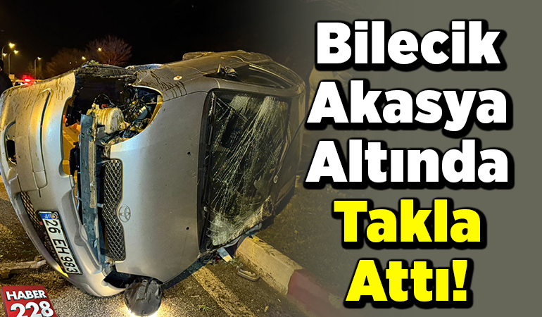 Bilecik Akasya Altında Takla Attı!