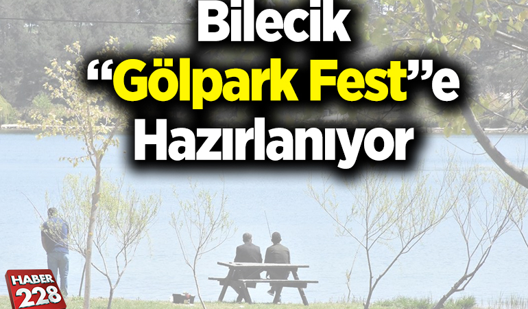 Bilecik’te düzenlenecek “Gölpark Fest” 13 Haziran’da başlayacak