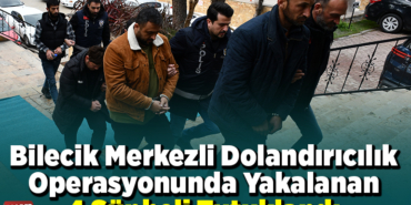 Bilecik merkezli dolandırıcılık operasyonunda yakalanan 4 şüpheli tutuklandı