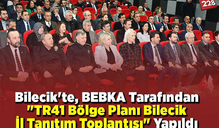 Bilecik’te, BEBKA tarafından “TR41 Bölge Planı Bilecik İl Tanıtım Toplantısı” yapıldı