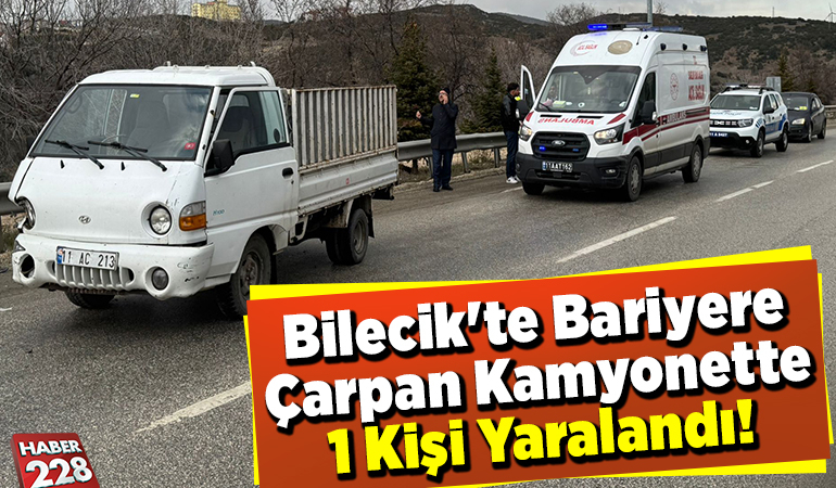 Bilecik’te Bariyere Çarpan Kamyonette 1 Kişi Yaralandı!