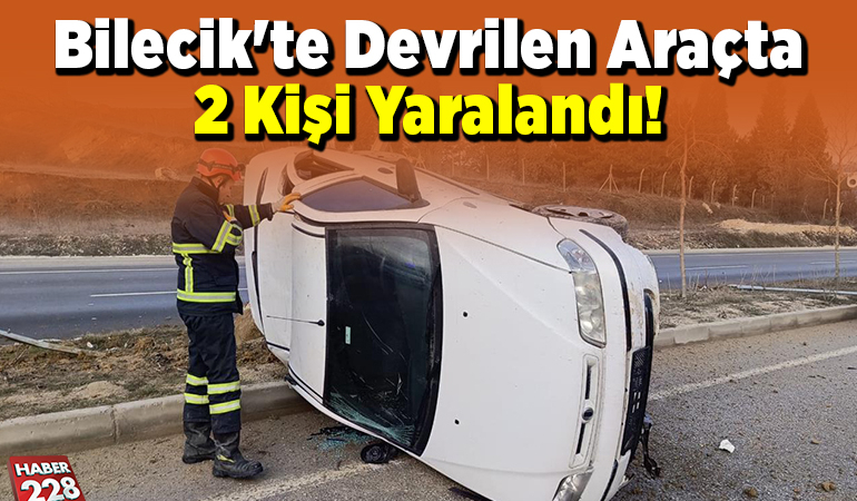 Bilecik’te Devrilen Araçta 2 Kişi Yaralandı!