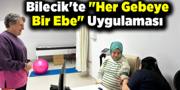 Bilecikte Her gebeye bir ebe uygulaması
