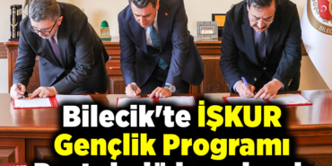 Bilecik'te İŞKUR Gençlik Programı protokolü imzalandı