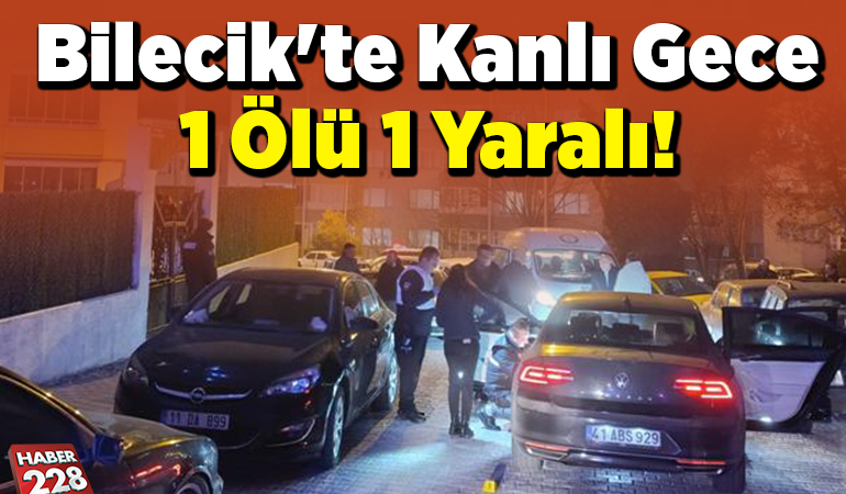Bilecik’te Kanlı Gece 1 Ölü 1 Yaralı!