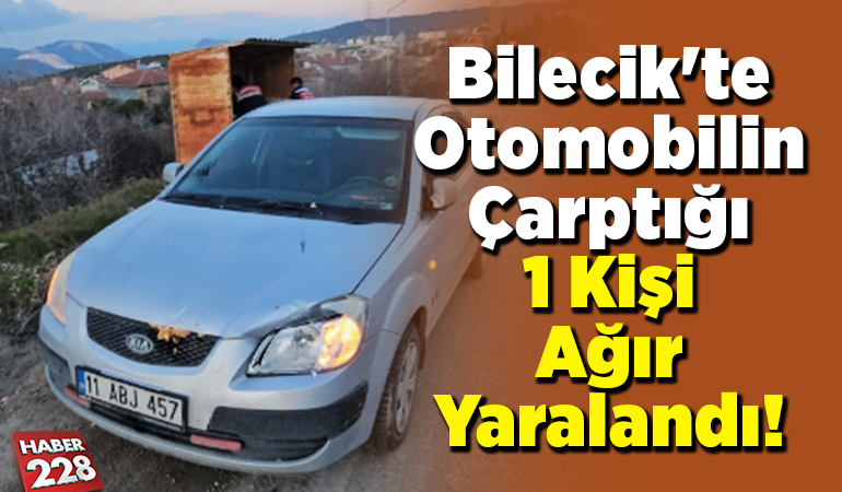 Bilecik’te Otomobil Çarptığı 1 Kişi Ağır Yaralandı!