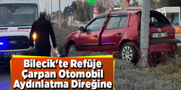 Bilecik'te Refüje Çarpan Otomobil Aydınlatma Direğine Çarparak Durabildi