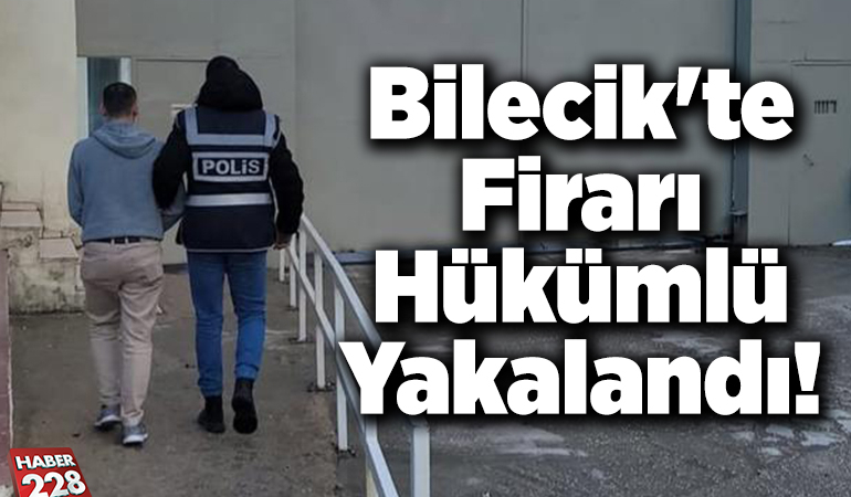 Bilecik’te firarı hükümlü yakalandı