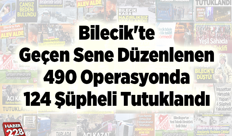 Bilecik’te geçen sene düzenlenen 490 operasyonda 124 şüpheli tutuklandı