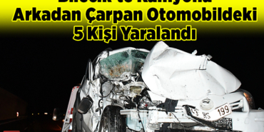 Bilecik'te kamyona arkadan çarpan otomobildeki 5 kişi yaralandı