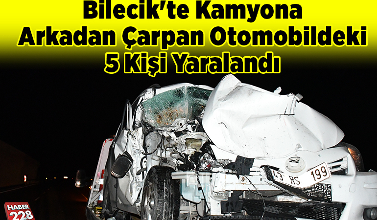 Bilecik’te kamyona arkadan çarpan otomobildeki 5 kişi yaralandı