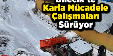 Bilecik'te karla mücadele çalışmaları sürüyor