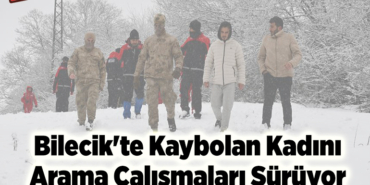 Bilecik'te kaybolan kadını arama çalışmaları sürüyor