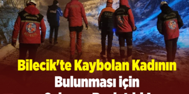 Bilecik'te kaybolan kadının bulunması için çalışma başlatıldı