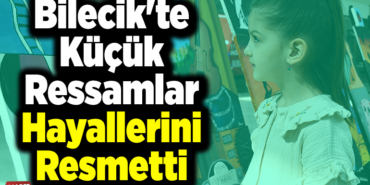 Bilecik'te küçük ressamlar hayallerini resmetti