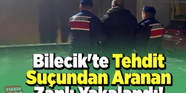 Bilecik'te tehdit suçundan aranan zanlı yakalandı