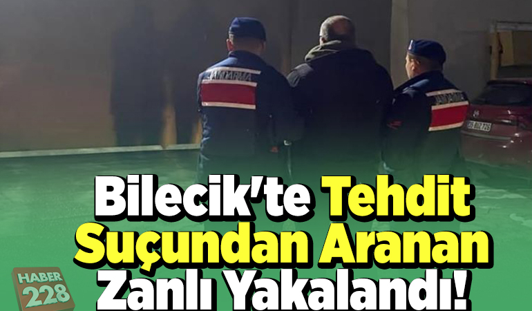 Bilecik’te tehdit suçundan aranan zanlı yakalandı
