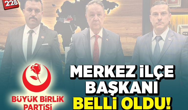 Büyük Birlik Partisi Merkez İlçe Başkanı Belli Oldu!