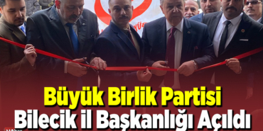Büyük Birlik Partisi Bilecik İl Başkanlığı Açıldı