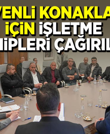 GÜVENLİ KONAKLAMA İÇİN İŞLETME SAHİPLERİ ÇAĞIRILDI!