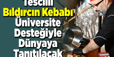 Tescilli bıldırcın kebabı üniversite desteğiyle dünyaya tanıtılacak