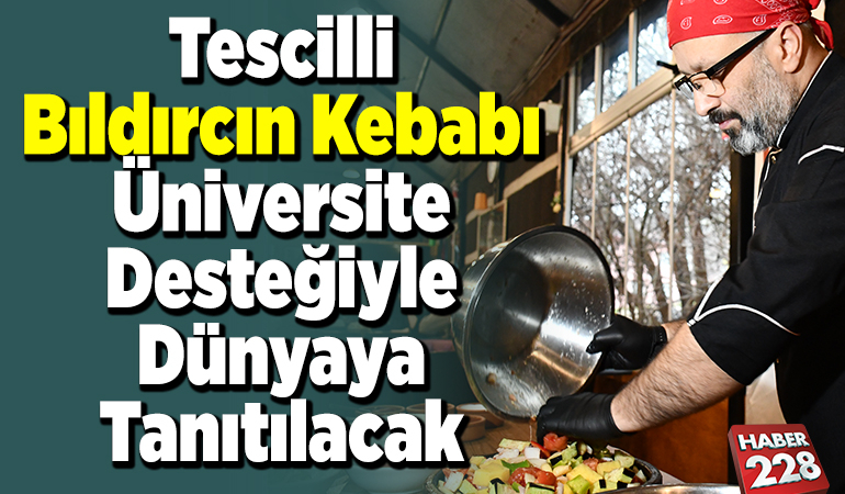 Tescilli bıldırcın kebabı üniversite desteğiyle dünyaya tanıtılacak